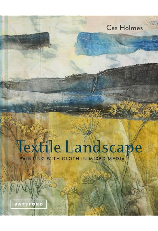 The Textile Artist: Layer, Paint and Stitch: Create Textile Art